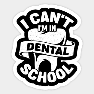 I Can't I'm In Dental School Student Gift Sticker